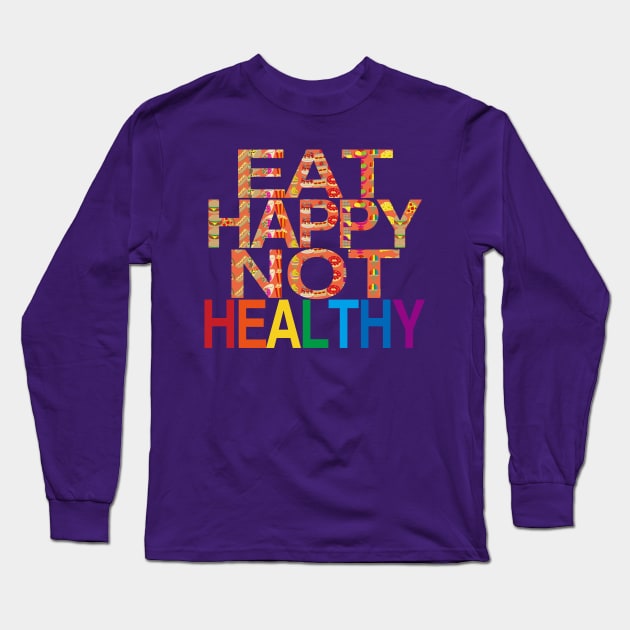 Eat Happy Not Healthy Long Sleeve T-Shirt by EunsooLee